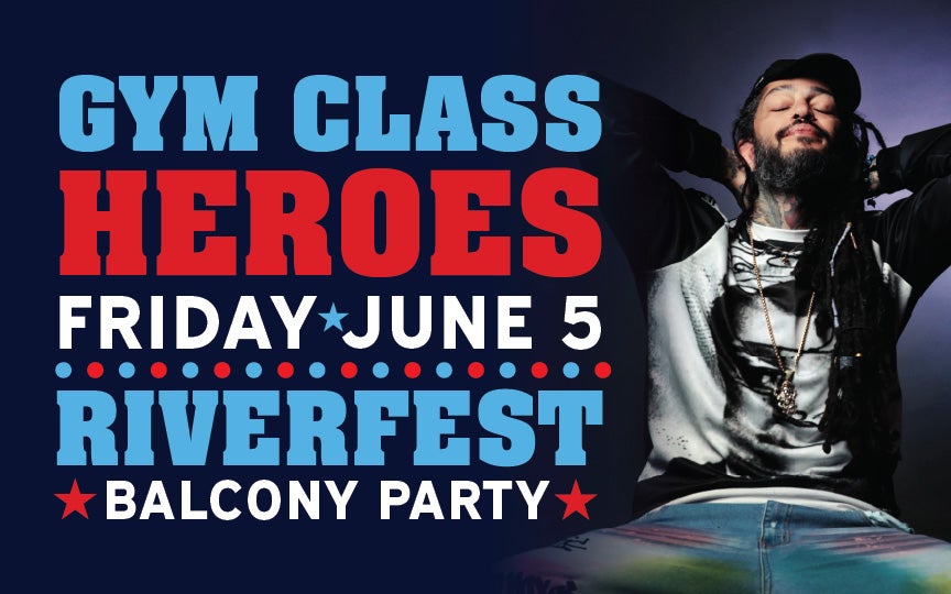 More Info for Gym Class Heroes Riverfest Balcony Party