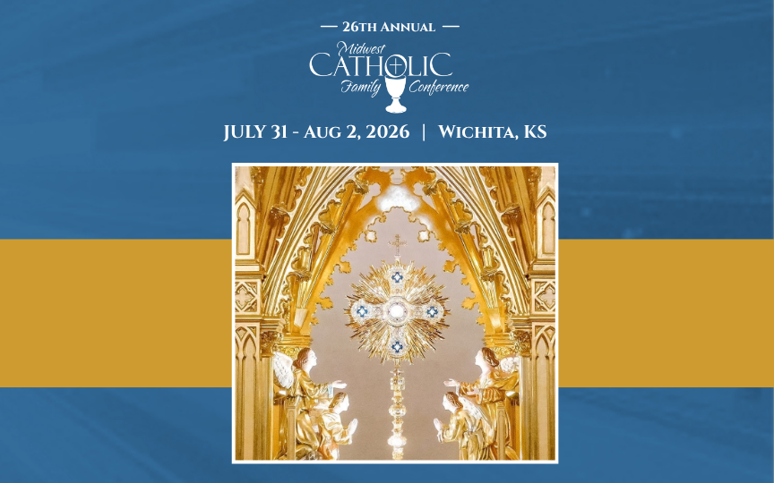 Promotional image for the 26th Annual Midwest Catholic Family Conference in Wichita, KS. Features a golden monstrance in an ornate setting with two angel statues, set against a blue and gold background. Event dates: July 31 - August 2, 2026.